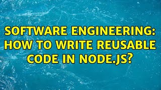 Software Engineering: How to write reusable code in node.js?