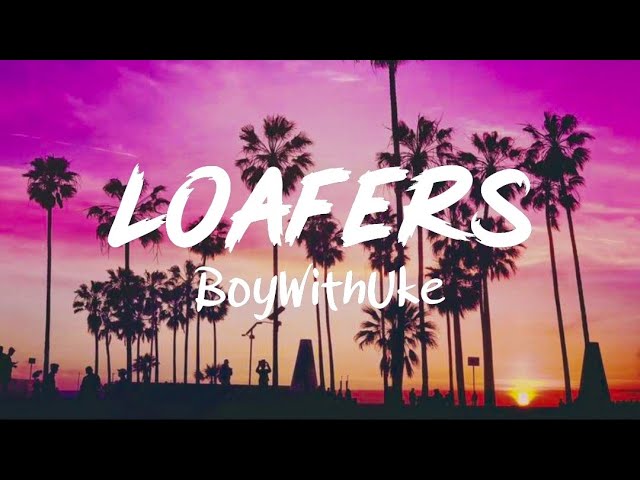 BoyWithUke - Loafers - (lyrics) class=