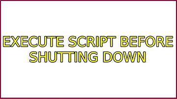 Ubuntu: Execute script before shutting down (5 Solutions!!)