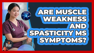 Are Muscle Weakness And Spasticity MS Symptoms?