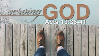 ACTS 13: 36-41 (PASTOR TONY CLARK) 07/29/2018