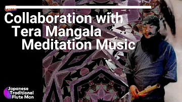 Tera Mangala Meditation Music + Japanese Traditional Flute, Music for Yoga, Reiki, Zen