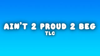 TLC - Ain't 2 Proud 2 Beg (Lyrics)