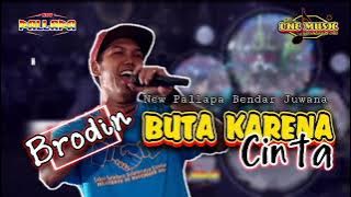 BUTA KARENA CINTA Brodin NEW PALLAPA BENDAR JUWANA