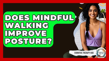 Does Mindful Walking Improve Posture? - Cognitive Therapy Hub
