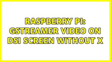 Raspberry Pi: GStreamer video on DSI screen without X (2 Solutions!!)
