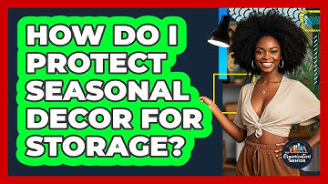 How Do I Protect Seasonal Decor For Storage? - Your Organization Mentor