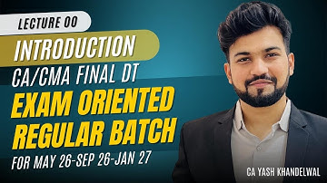 Lec 00 - Introduction| CA/CMA Final DT Exam Oriented Regular Batch for May-Sep 26| Yash Khandelwal