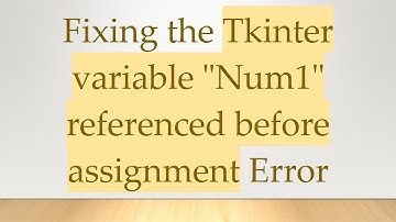 Fixing the Tkinter variable "Num1" referenced before assignment Error