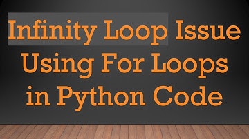 Infinity Loop Issue Using For Loops in Python Code