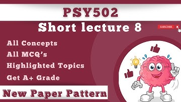 PSY502 Short Lecture 8_Highlighted Questions_PSY502short Lectures_Mid Term_Full Detail In Short Time