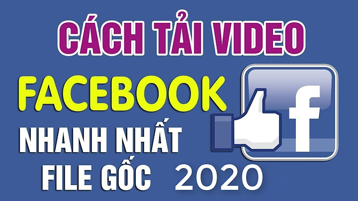 Hướng dẫn download file video trên facebook