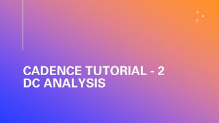 Cadence Tutorial 2 - Inverter DC Analysis