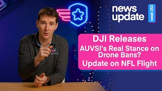 Drone News: DJI Release Leaks, AUVSI’s Stance on Drone Bans, & an Update on the NFL Drone Flight