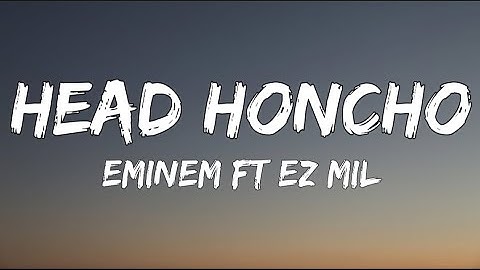 Eminem - Head Honcho Ft. Ez Mil [Lyrics]