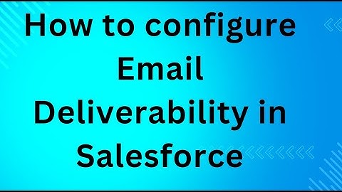 Email Deliverability of Salesforce (No Audio)