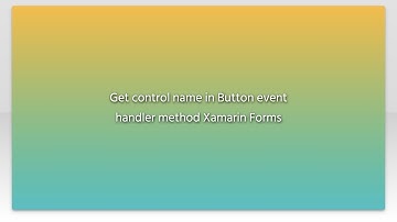 Get control name in Button event handler method Xamarin Forms