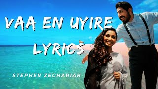 Vaa En Uyire - Lyrics | Stephen Zechariah ft Srinisha Jayaseelan l Vaan Varu Vaan |