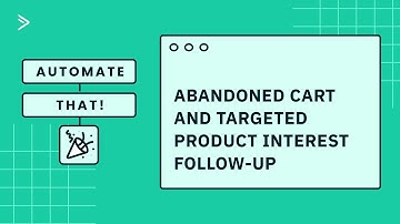 Automate That! Abandoned Cart and Targeted Product Interest Follow-Up