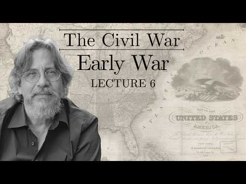 The American Civil War: The Opening Campaigns | Lecture 6
