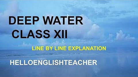 Deep Water Class 12 Line by line explanation 