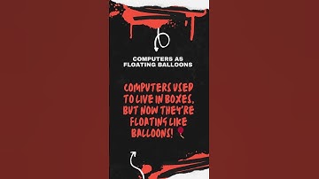 Computers as Floating Balloons Part 1