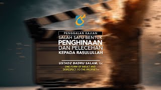 Salah Satu Bentuk Penghinaan & Pelecehan Kpd Rasulullah - Penggalan Kajian - Ustadz Badru Salam, Lc