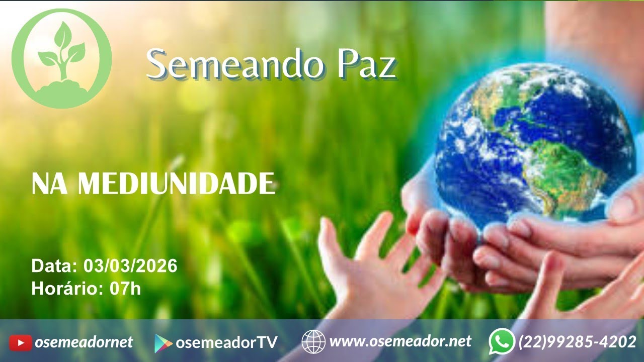 Semeando Paz 7h – 03 03 26 – Ep 233 - NA MEDIUNIDADE