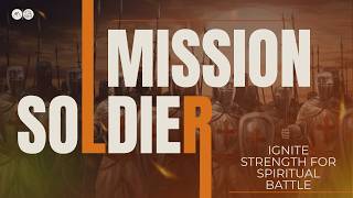 MISSION SOLDIER (2 Timothy 2:3-4)
