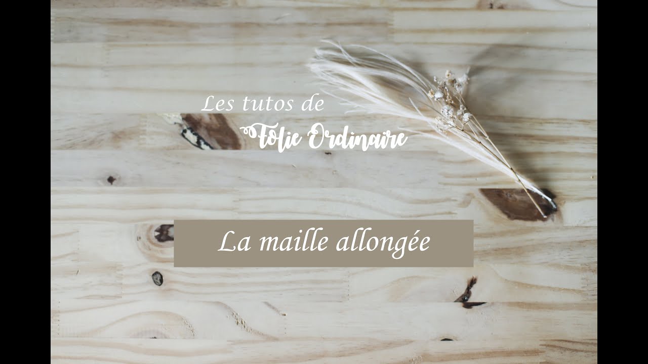 Les tutos de Folie 0rdinaire : la maille allongée.