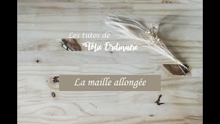 Les Tutos De Folie 0Rdinaire La Maille Allongée.