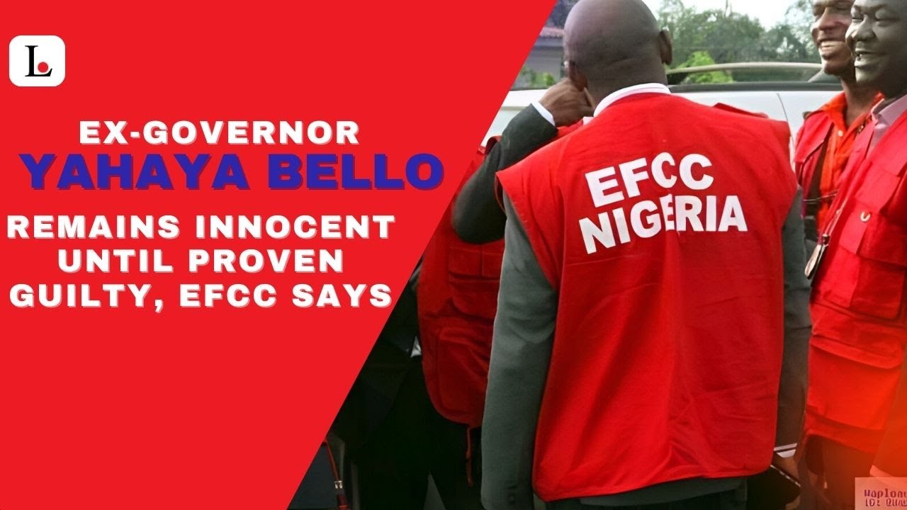 Ex-Governor Yahaya Bello remains innocent until proven guilty, EFCC says
