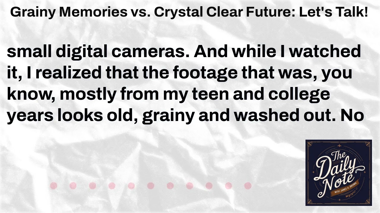 Grainy Memories vs. Crystal Clear Future: Let's Talk! | The Daily Note with James A. Brown