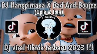 DJ HANGPIMANA X BAD AND BOUJEE - DJ UPIN IPIN HANG PI MANA VIRAL TIKTOK || DJ TERBARU 2023