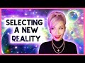 Selecting A New Reality (Manifest ANYTHING!)