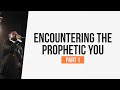 Encountering the Prophetic You (Part 1)