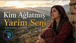 Kim Ağlatmış Yarim Seni Hüzünlü Bir Anadolu Türküsü Sarkaç Müzik