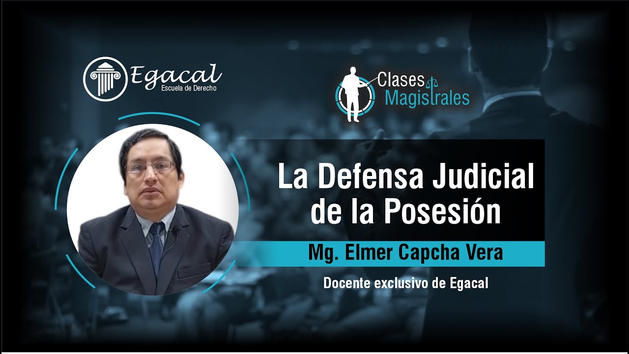 La Defensa Judicial de la Posesión - Elmer Capcha Vera - Clase Magistra 14 ECV