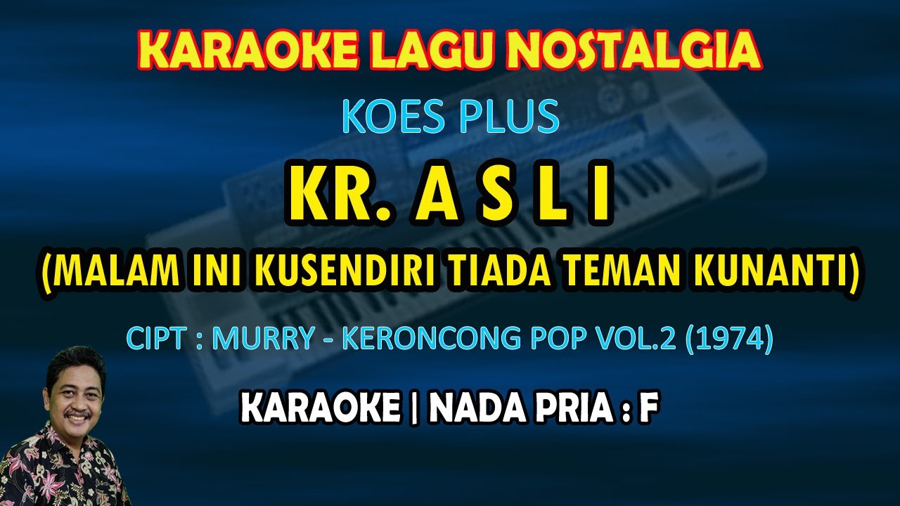 Kr. Asli karaoke Koes Plus nada pria F (Malam ini kusendiri tiada teman kunanti) keroncong koes plus