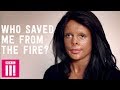 Who Saved Me From The Fire That Almost Killed Me? Finding The Truth