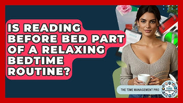 Is Reading Before Bed Part Of A Relaxing Bedtime Routine? - The Time Management Pro