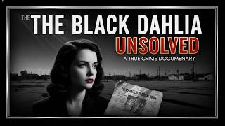 The Black Dahlia： Hollywood's Most Brutal Unsolved Murder