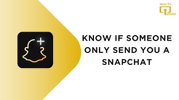 How to Know if Someone Only Send You a Snapchat