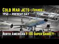 Cold War Jets { France } 1950 – Present Day – North American F-100 Super Sabre?!