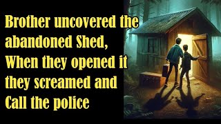 Brothers Uncover abandoned Shed - When they opened it, They called the Police