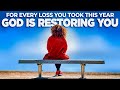 God Will Restore Everything You Lost | LISTEN TO THIS EVERYDAY and Be Uplifted