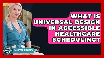 What Is Universal Design In Accessible Healthcare Scheduling? - Your Accessible Health