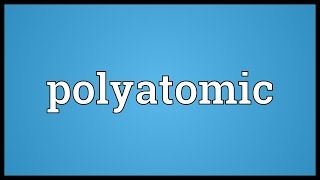 Polyatomic Meaning