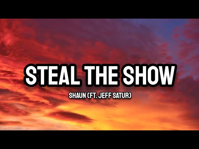 SHAUN & Jeff Satur – Steal The Show Lyrics