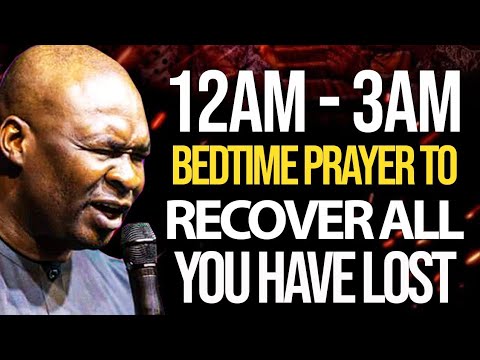 12AM - 3AM BEDTIME PRAYER TO RECOVER ALL YOUR HAVE LOST - APOSTLE